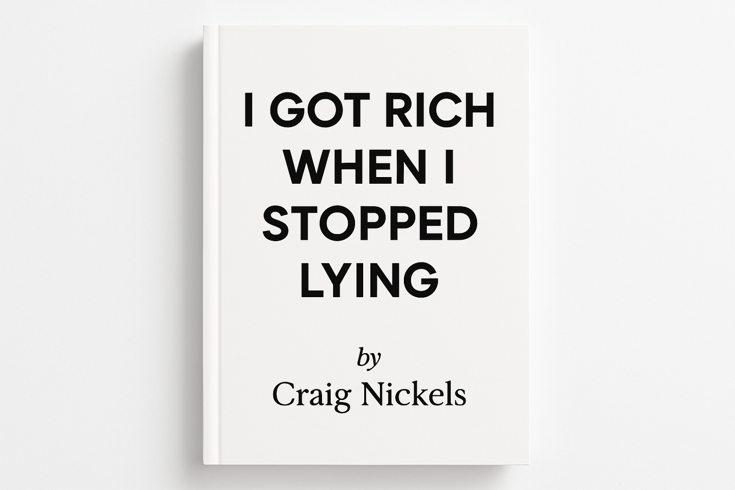 generate a white minimalist book cover "i got rich when i stopped lying" by Craig Nickels